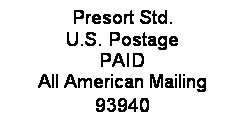 Text Box: Presort Std.
U.S. Postage
PAID
All American Mailing
93940
