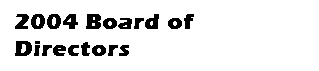 Text Box: 2004 Board of Directors 
