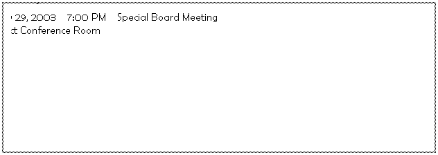 Text Box: Upcoming Meetings
u  April 23, 2003       6:00 PM       Seaside Ground Water Basin Public Update Meeting
      District Conference Room
u  May 19, 2003        5:30 PM       Water Supply Project EIR Public Update Meeting
      District Conference Room 
u  May 19, 2003        7:00 PM       Regular Board Meeting
      Seaside City Council Chambers
u  May 29, 2003       7:00 PM       Special Board Meeting
      District Conference Room          
 
.
