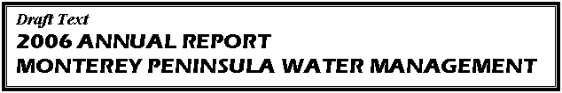 Text Box: Draft Text
2006 ANNUAL REPORT
MONTEREY PENINSULA WATER MANAGEMENT DISTRICT
