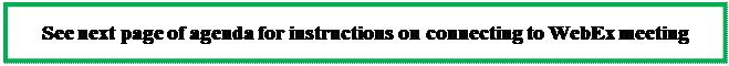 Text Box: See next page of agenda for instructions on connecting to WebEx meeting