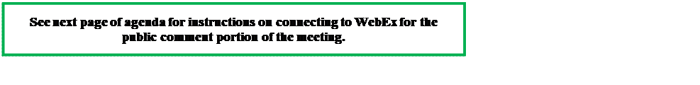 Text Box: See next page of agenda for instructions on connecting to WebEx for the public comment portion of the meeting.
