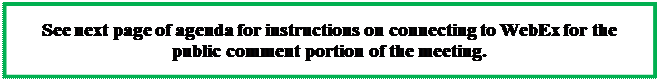 Text Box: See next page of agenda for instructions on connecting to WebEx for the public comment portion of the meeting.