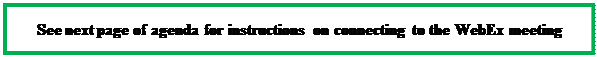 Text Box: See next page of agenda for instructions on connecting to the WebEx meeting
