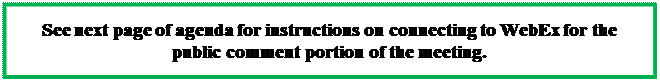 Text Box: See next page of agenda for instructions on connecting to WebEx for the public comment portion of the meeting.