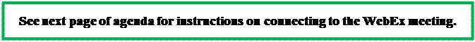 Text Box: See next page of agenda for instructions on connecting to the WebEx meeting.